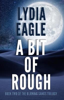 A A Bit of Rough: Book Two of The Burning Sands Trilogy - Lydia Eagle - cover