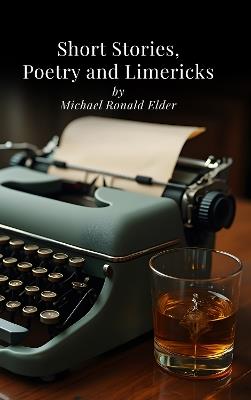 Short Stories, Poetry and Limericks - Michael Ronald Elder - cover