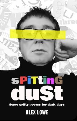 Spitting Dust: Some Gritty Poems for Dark Days - Alex Lowe - cover