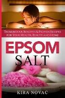 Epsom Salt: Tremendous Benefits & Proven Recipes for Your Health, Beauty and Home - Kira Novac - cover