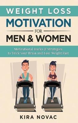 Weight Loss Motivation for Men and Women: Motivational Hacks & Strategies to Trick Your Brain and Lose Weight Fast - Kira Novac - cover