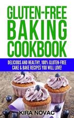 Gluten-Free Baking Cookbook: Delicious and Healthy, 100% Gluten-Free Cake & Bake Recipes You Will Love