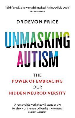 Unmasking Autism: The Power of Embracing Our Hidden Neurodiversity - Devon Price - cover