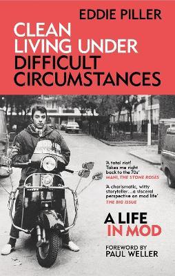 Clean Living Under Difficult Circumstances: A Life In Mod – From the Revival to Acid Jazz - Eddie Piller - cover