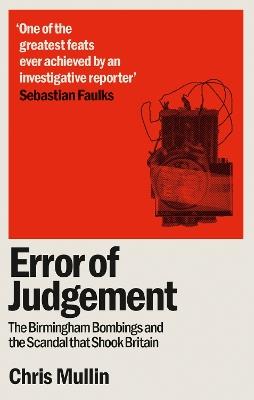 Error of Judgement: The Birmingham Bombings and the Scandal That Shook Britain - Chris Mullin - cover