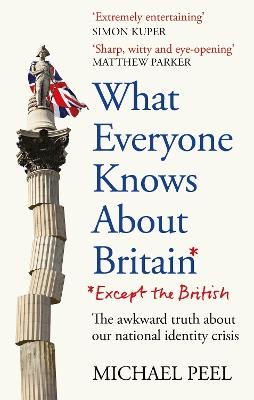 What Everyone Knows About Britain* (*Except The British) - Michael Peel - cover
