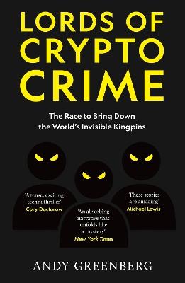 Lords of Crypto Crime: The Race to Bring Down the World’s Invisible Kingpins - Andy Greenberg - cover