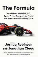 The Formula: How Rogues, Geniuses, and Speed Freaks Reengineered F1 into the World's Fastest-Growing Sport