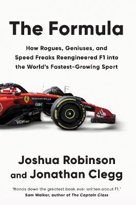 The Formula: How Rogues, Geniuses, and Speed Freaks Reengineered F1 into the World's Fastest-Growing Sport - Joshua Robinson,Jonathan Clegg - cover