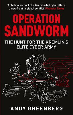 Operation Sandworm: The Hunt for the Kremlin's Elite Cyber Army - Andy Greenberg - cover