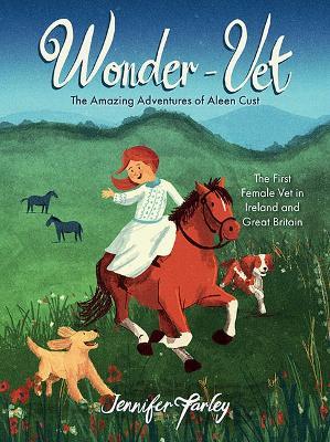Wonder-Vet: The Amazing Adventures of Aleen Cust: The First Female Vet in Ireland and Great Britain - Jennifer Farley - cover
