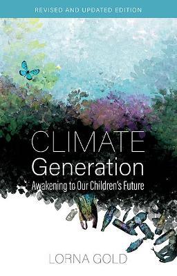 Climate Generation: Awakening to Our Children’s Future - Lorna Gold - cover