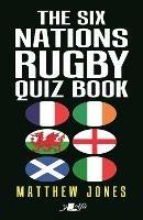 The Six Nations Rugby Quiz Book - Matthew Jones - cover