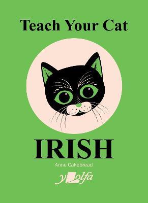 Teach Your Cat Irish - Anne Cakebread - cover