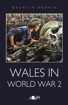 Wales in World War 2 - Quentin Deakin - cover