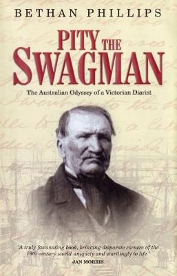 Pity the Swagman - The Australian Odyssey of a Victorian Diarist - Bethan Phillips - cover