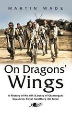 On Dragons' Wings: A History of No. 614 (County of Glamorgan) Squadron, Royal Auxiliary Air Force