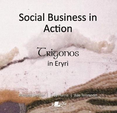 Social Business in Action - Trigonos in Eryri: Trigonos in Eryri - Richard Grover,Judy Harris,Ros Tennyson - cover