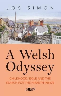 A Welsh Odyssey: Growing up in, away from and back towards North Wales - Jos Simon - cover