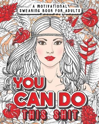 You Can Do This Shit: A Motivational Swearing Book for Adults - Swear Word Coloring Book For Stress Relief and Relaxation! Funny Gag Gift for Adults - Swearing Cat - cover