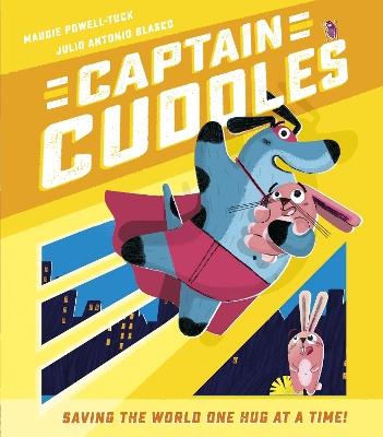 Captain Cuddles: Saving the World One Hug at a Time! - Maudie Powell-Tuck - cover