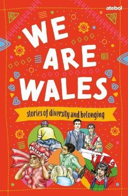 We are Wales - Stories of Diversity and Belonging - Haf Llewelyn,Gail Sequeira,Richard Parks - cover