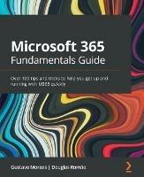 Microsoft 365 Fundamentals Guide: Over 100 tips and tricks to help you get up and running with M365 quickly - Gustavo Moraes,Douglas Romao - cover