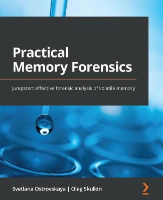 Practical Memory Forensics: Jumpstart effective forensic analysis of volatile memory - Svetlana Ostrovskaya,Oleg Skulkin - cover