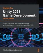 Hands-On Unity 2021 Game Development: Create, customize, and optimize your own professional games from scratch with Unity 2021, 2nd Edition