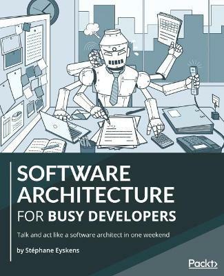 Software Architecture for Busy Developers: Talk and act like a software architect in one weekend - Stephane Eyskens - cover