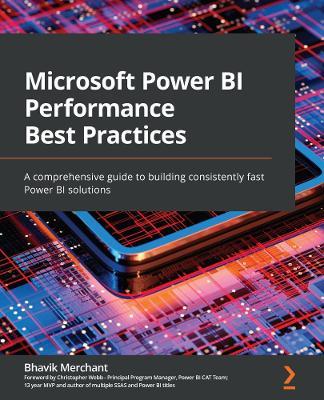 Microsoft Power BI Performance Best Practices: A comprehensive guide to building consistently fast Power BI solutions - Bhavik Merchant,Christopher Webb - cover