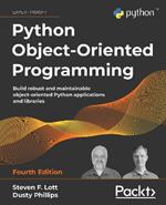 Python Object-Oriented Programming: Build robust and maintainable object-oriented Python applications and libraries, 4th Edition