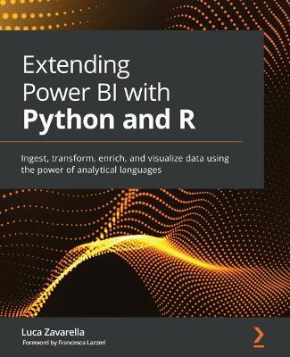 Extending Power BI with Python and R: Ingest, transform, enrich, and visualize data using the power of analytical languages - Luca Zavarella,Francesca Lazzeri - cover