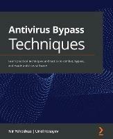 Antivirus Bypass Techniques: Learn practical techniques and tactics to combat, bypass, and evade antivirus software - Nir Yehoshua,Uriel Kosayev - cover