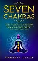 The Seven Chakras: Learn How to Bring Balance to Your Chakras Through Meditation, Reiki, Enhancing Your Psychic Abilities, and Radiating Positive Energy, Healing, Wheels of Lif - Anderia Zetta - cover