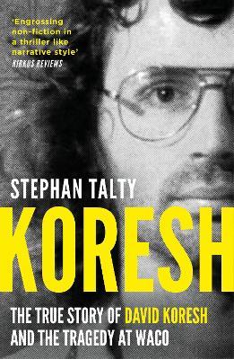 Koresh: The True Story of David Koresh and the Tragedy at Waco - Stephan Talty - cover