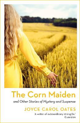The Corn Maiden: And Other Stories of Mystery and Suspense - Joyce Carol Oates - cover