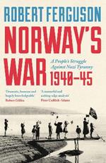 Norway's War: A People’s Struggle Against Nazi Tyranny, 1940–45