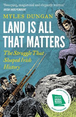 Land Is All That Matters: The Struggle That Shaped Irish History - Myles Dungan - cover