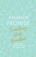 Something Quite Beautiful: Seven short stories - Amanda Prowse - cover