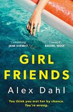 Girl Friends: The holiday of your dreams becomes a nightmare in this dark and addictive glam-noir thriller