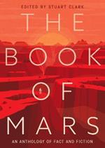 The Book of Mars: An Anthology of Fact and Fiction