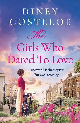 The Girls Who Dared to Love: A captivating historical fiction story of pre-war London to immerse yourself - Diney Costeloe - cover