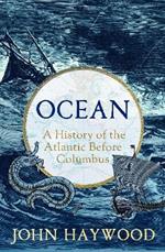 Ocean: A History of the Atlantic Before Columbus