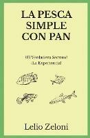 La Pesca Simple con Pan: ?El Verdadero Secreto? !La Experiencia! - Lelio Zeloni - cover