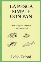La Pesca Simple con Pan: ?El Verdadero Secreto? !La Experiencia!