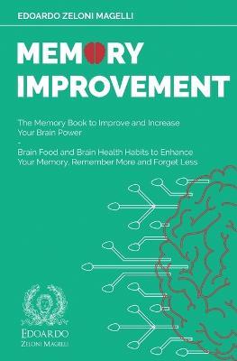 Memory Improvement: The Memory Book to Improve and Increase Your Brain Power - Brain Food and Brain Health Habits to Enhance Your Memory, Remember More and Forget Less - Edoardo Zeloni Magelli - cover