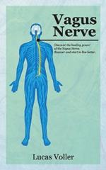 Vagus Nerve: Discover the Healing Power of Vagus Nerve. Recover and Start to Live Better