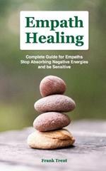 Empath Healing: Complete Gu?d? F?r Em??th?, Stop Ab??rb?ng N?g?t?v? Energies and Be Sensitive