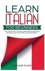Learn Italian for Beginners: Fast and fun way to study language with grammar, dictionary and Italian tips. Ciao, Grazie, Prego.